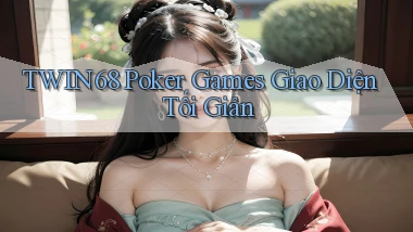 twin68  poker games giao diện tối giản