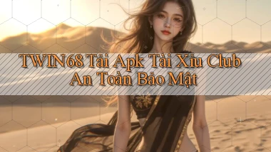 twin68  tải apk tài xỉu club an toàn bảo mật