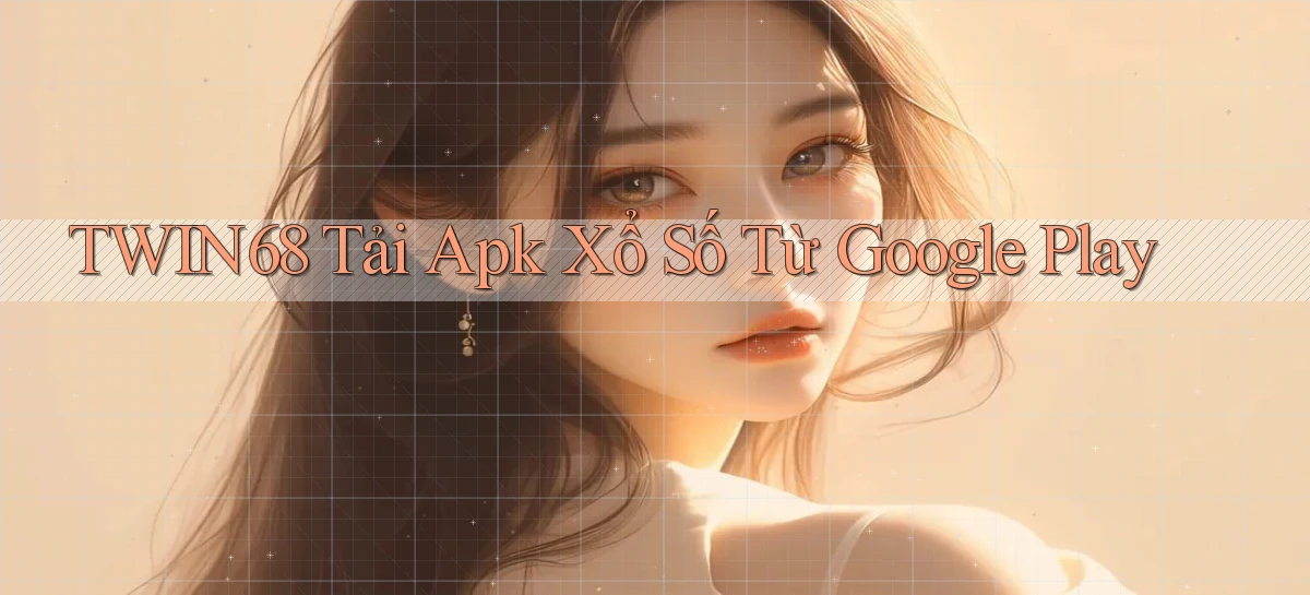 twin68  tải apk xổ số từ google play