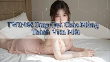 twin68  tặng quà chào mừng thành viên mới