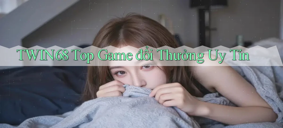 twin68  top game đổi thưởng uy tín