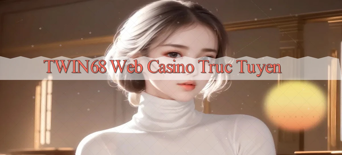 twin68  web casino truc tuyen