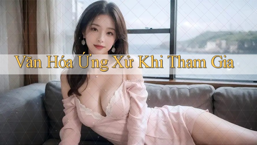 Văn Hóa Ứng Xử Khi Tham Gia Văn Hóa Ứng Xử Khi Tham Gia