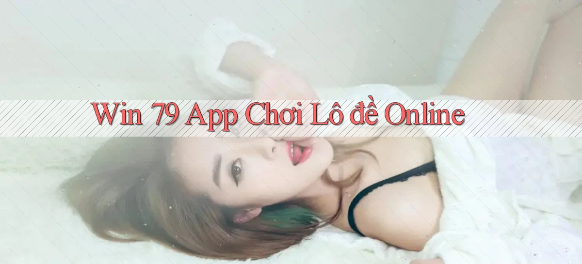 win 79 app chơi lô đề online